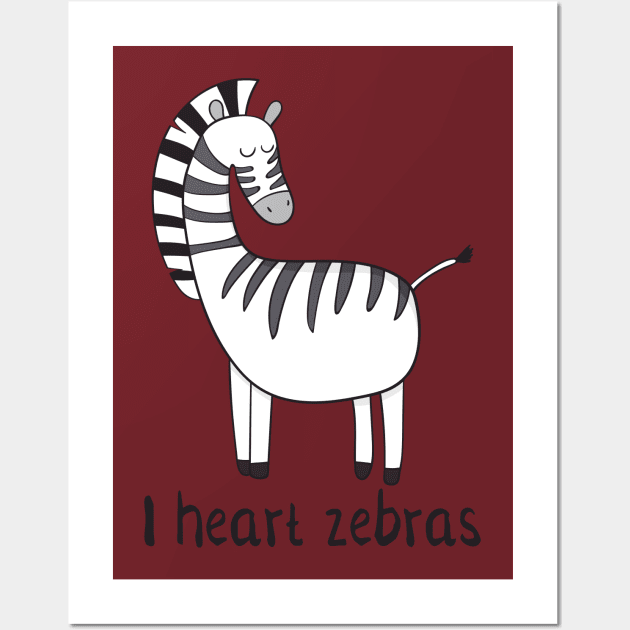 I Love Zebras- Cute Zebra Gift Wall Art by Dreamy Panda Designs